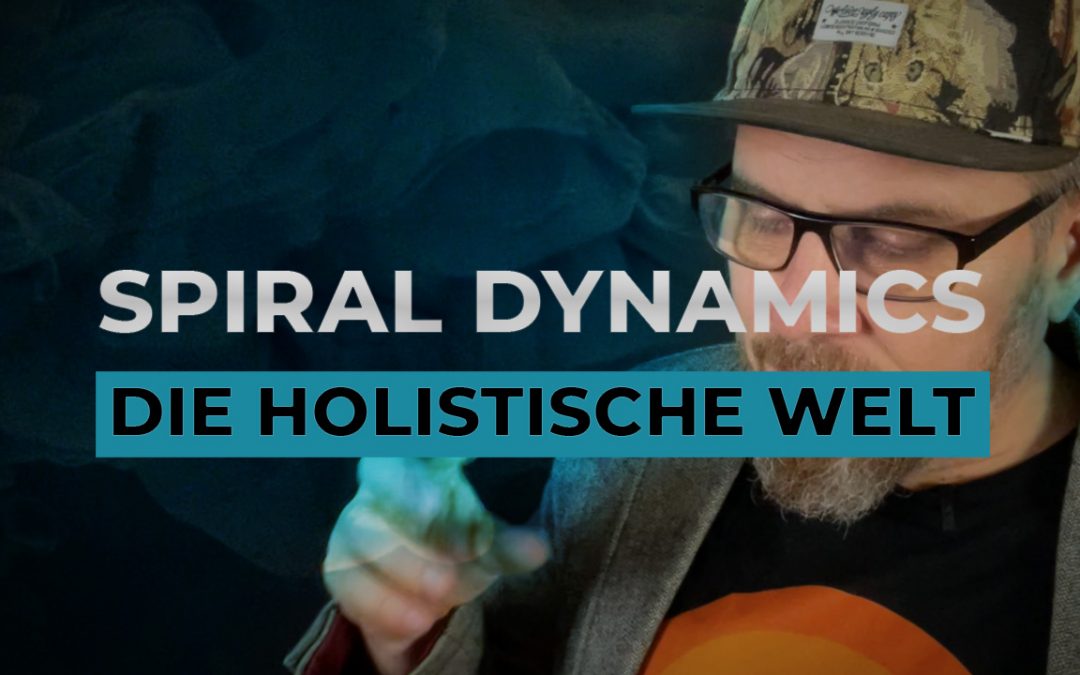 Die holistische Welt der Zukunft – Spiral Dynamics